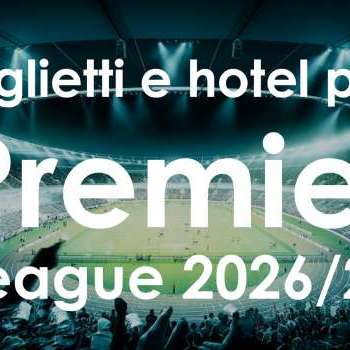 Biglietti + hotel per le prossime partite di Premier League 2026/27